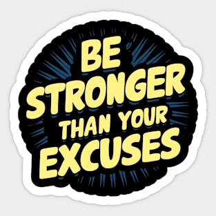 Be Stronger Than Your Excuses Sticker